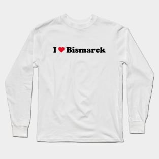 I Love Bismarck Long Sleeve T-Shirt